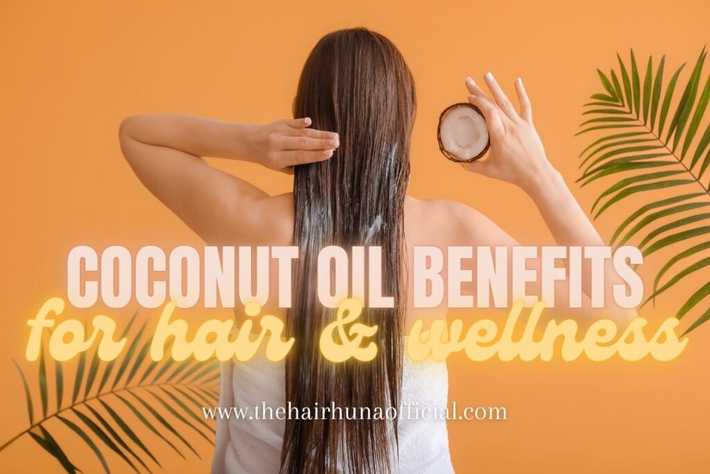 Coconut oil benefits for hair and wellness with The Hair Huna